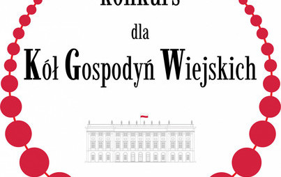 Zdjęcie do Konkurs dla K&oacute;ł Gospodyń Wiejskich o Nagrodę Małżonki Prezydenta RP