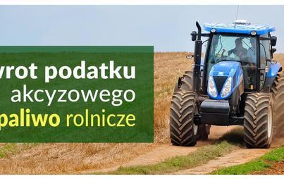 Zdjęcie do Zwrot podatku akcyzowego zawartego w cenie oleju napędowego wykorzystywanego do produkcji rolnej w 2022 roku
